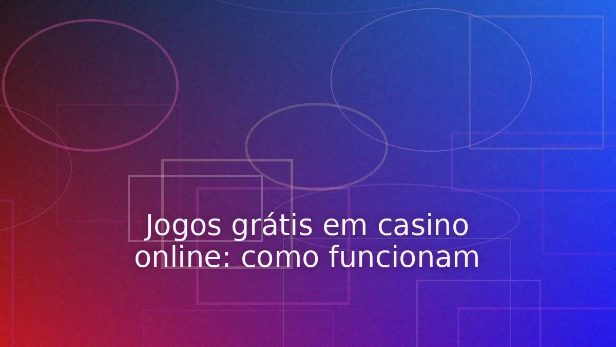 Jogos grátis em casino online: como funcionam